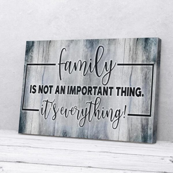 Family Is Not An Important Thing It's Everything Matte Canvas Wall Art