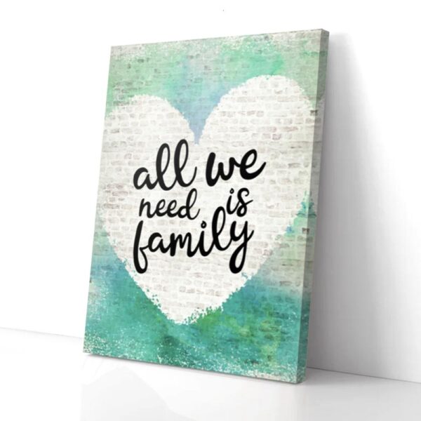 Heart Green All We Need Is Family Matte Canvas Wall Art
