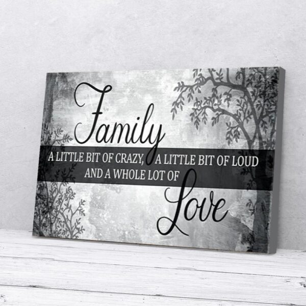 Family Is A Little Bit Of Crazy Loud And A Lot Of Love Matte Canvas Wall Art