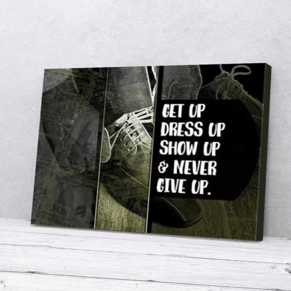 Get Up Dress Up Show Up Never Give Up Motivation Matte Canvas Wall Art