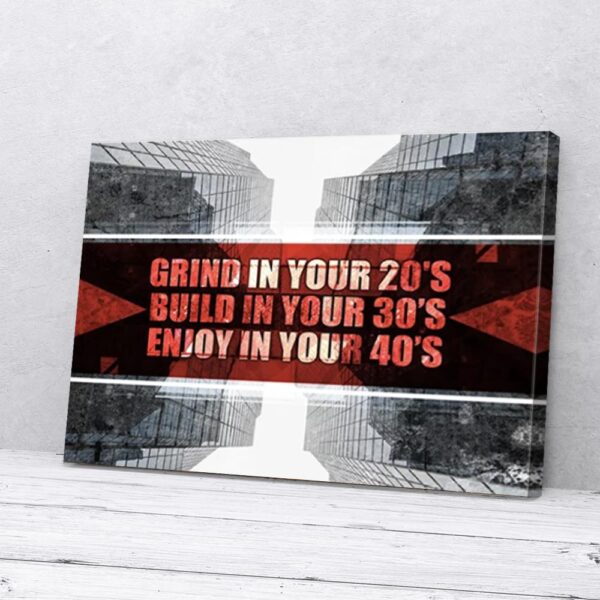 Grind 20's Build 30's Enjoy In Your 40's Matte Canvas Wall Art