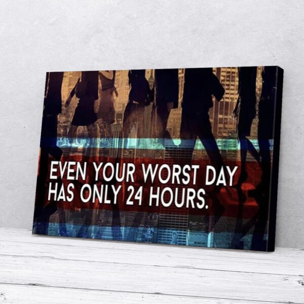 Even Your Worst Day Has Only 24 Hours Motivation Matte Canvas Wall Art