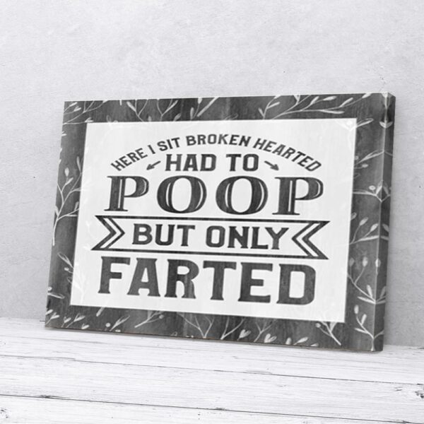 I Sit Broken Hearted Had To Poop But Only Farted Bathroom Matte Canvas Wall Art