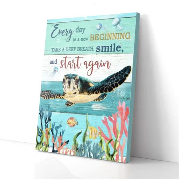 Every Day Is A New Beginning Take A Deep Breath Turtle Sea Canvas