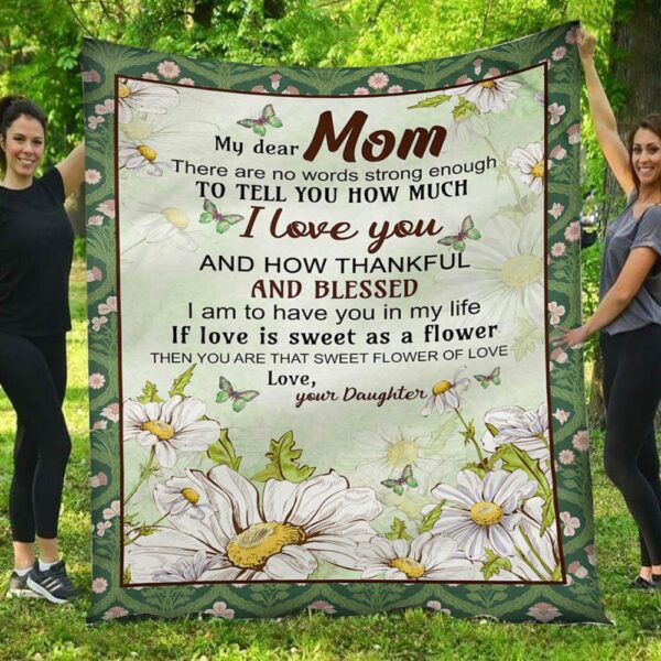 My Dear Mom How Thankful And Blessed I Am To Have You Daughter Blanket