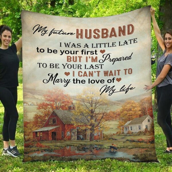 My Future Husband I'm Prepared To Be Your Last House Love Blanket