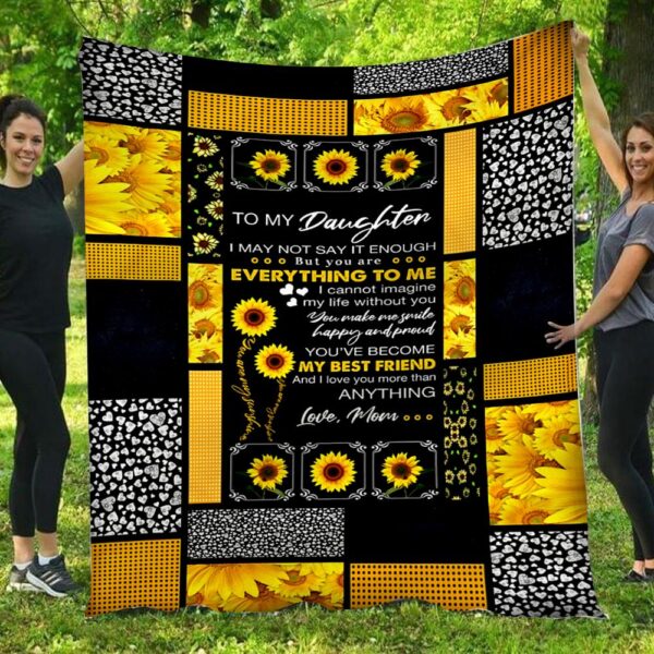 To My Daughter I May Not Say It Enough Sunflowers Mom Daughter Blanket