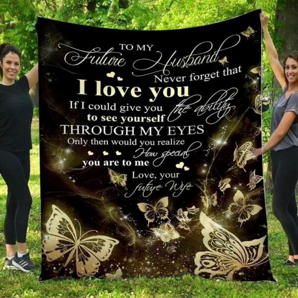 To My Future Husband Never Forget That I Love You Butterfly Blanket
