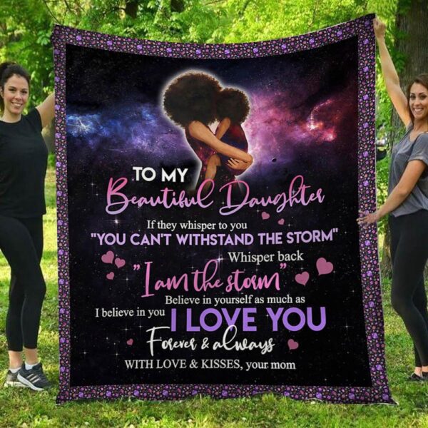 To My Beautiful Daughter I Am The Storm Galaxy Mom Fleece Blanket