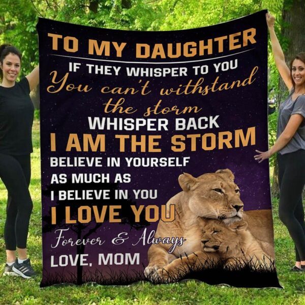 To My Daughter I Am The Storm Love Lion Mommy Fleece Blanket
