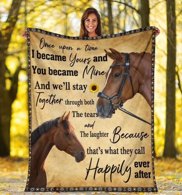 Once Upon A Time I Became Yours And You Became Mine Horse Fleece Blanket Sherpa Blanket
