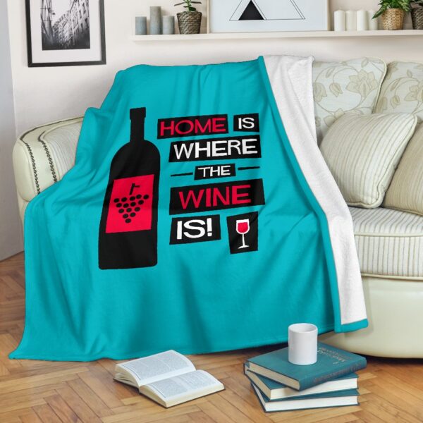 Home Is Where The Wine Is Fleece Blanket Sherpa Blanket