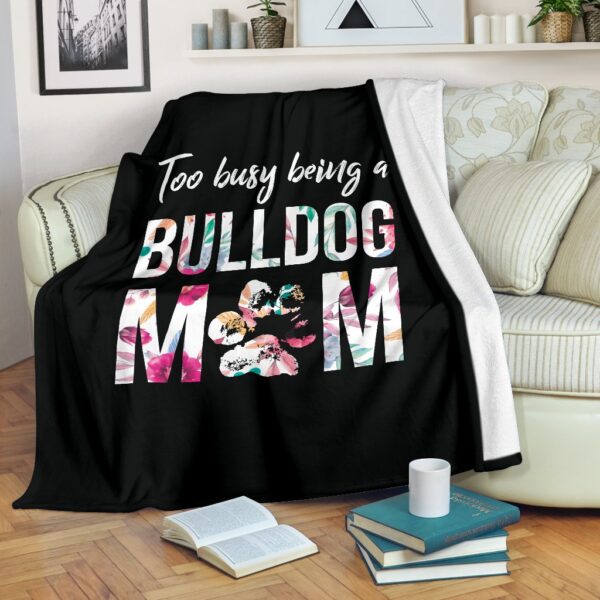 Too Busy Being A Bulldog Mom Fleece Blanket Sherpa Blanket