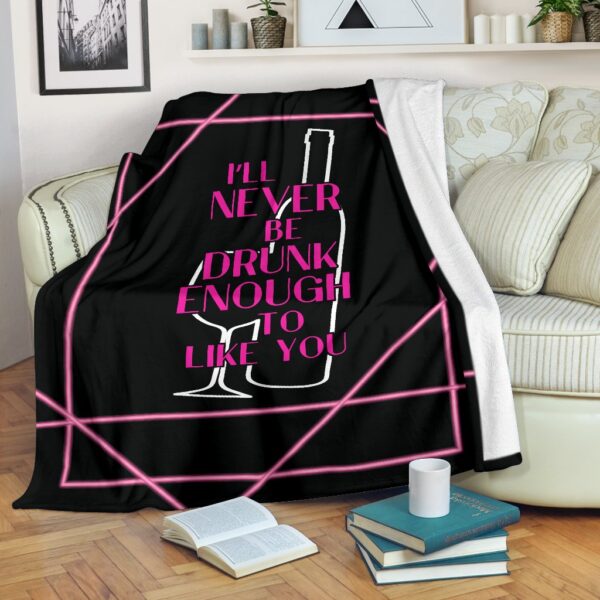 I'Ll Never Be Drunk Enough Fleece Blanket Sherpa Blanket