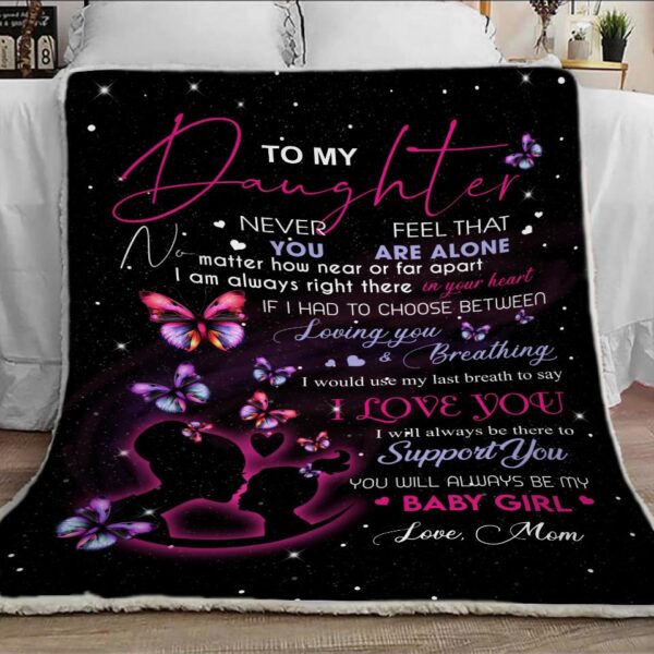 To My Daughter Never Feel That You Are Alone From Mom Fleece Blanket Sherpa Blanket