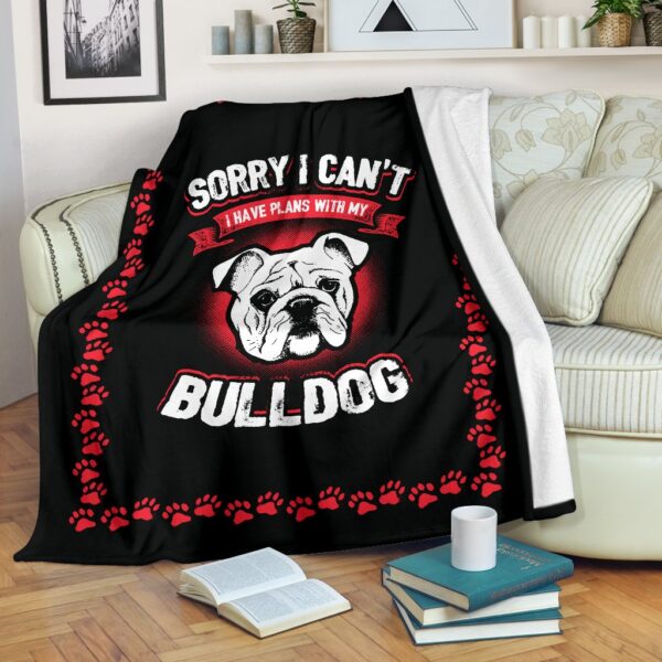 Sorry I Can'T Have Plans With My Bulldog Fleece Blanket Sherpa Blanket