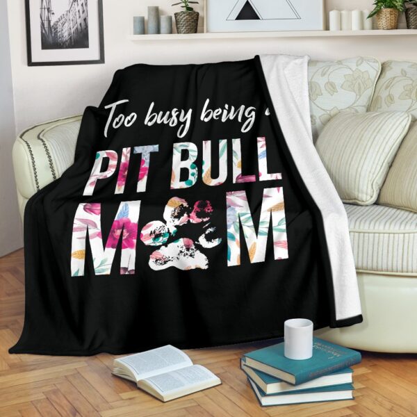 Too Busy Being A Pit Bull Mom Fleece Blanket Sherpa Blanket