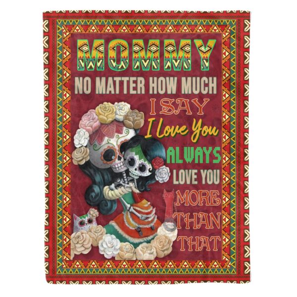 Mommy no matter howmuch i love you style mexican Fleece Blanket Sherpa Blanket