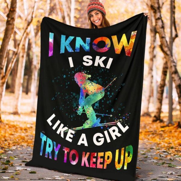 I Know I Ski Like A Girl Try To Keep Up Gift For Women Fleece Fleece Blanket Sherpa Blanket