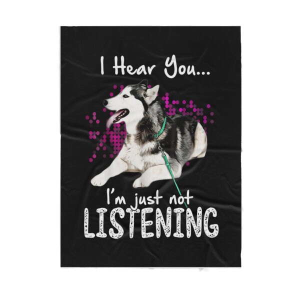 I Hear You I Am Just Not Listening Siberian Husky Dog Lovers Gift Fleece Blanket Sherpa Blanket