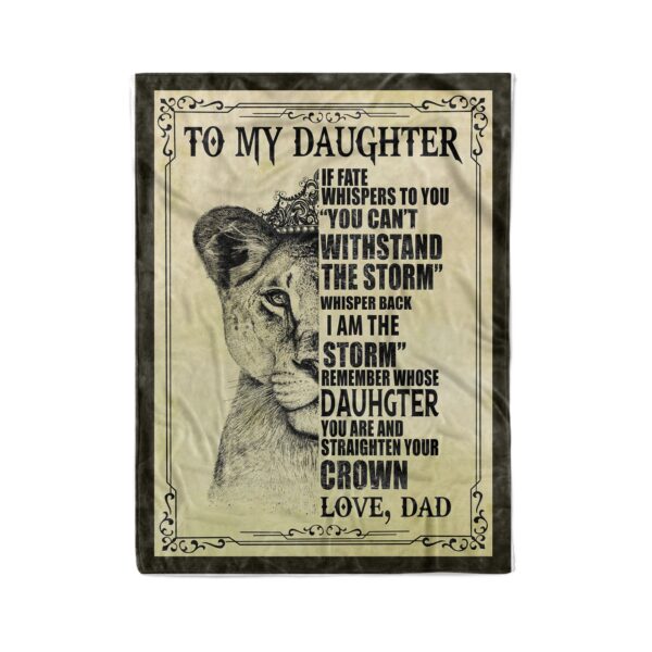 Lion To My Daughter If Fate Whispers To You You Can't Withstand The Storm Whisper Back I Am The Storm Love Dad Fleece Blanket Sherpa Blanket
