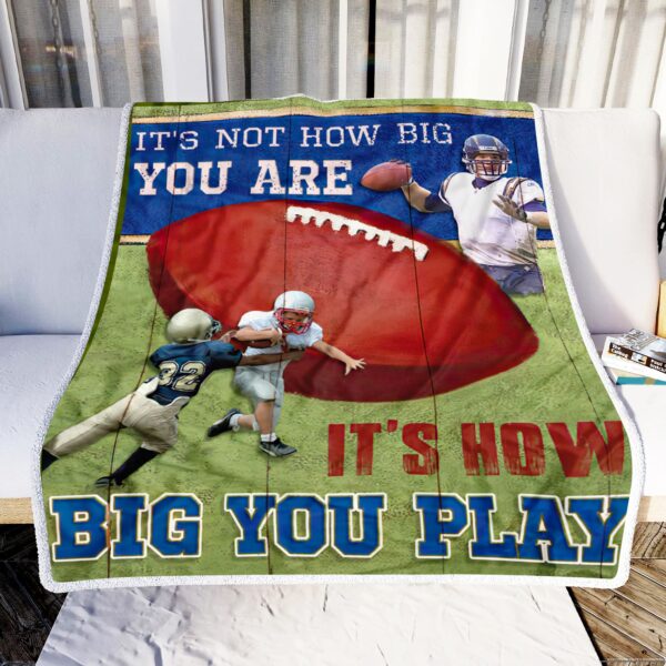 Football Its Not How Big You Are Fleece Blanket Sherpa Blanket