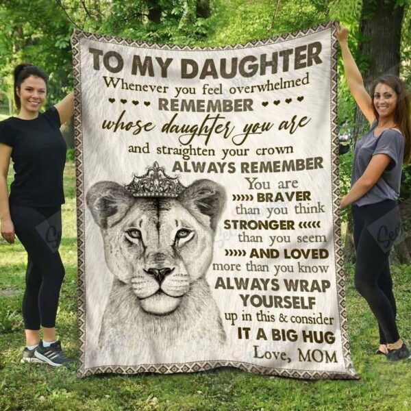 To My Daughter Whenever You Feel Overwhelmed Remember Whose Daughter You Are You Are Stronger Than You Seem Fleece Blanket Sherpa Blanket