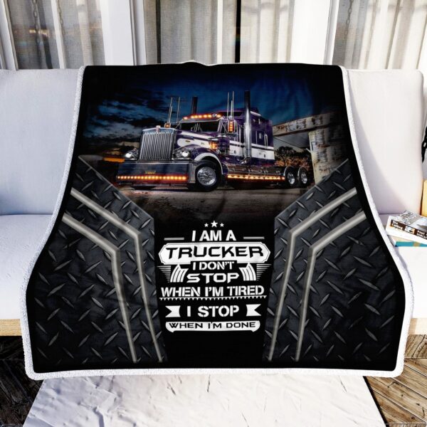 Trucker I Stop When I Am Done Fleece Blanket Sherpa Blanket