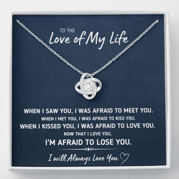 To The Love Of My Life "Afraid To Lose You" Love Knot Necklace Gift Set