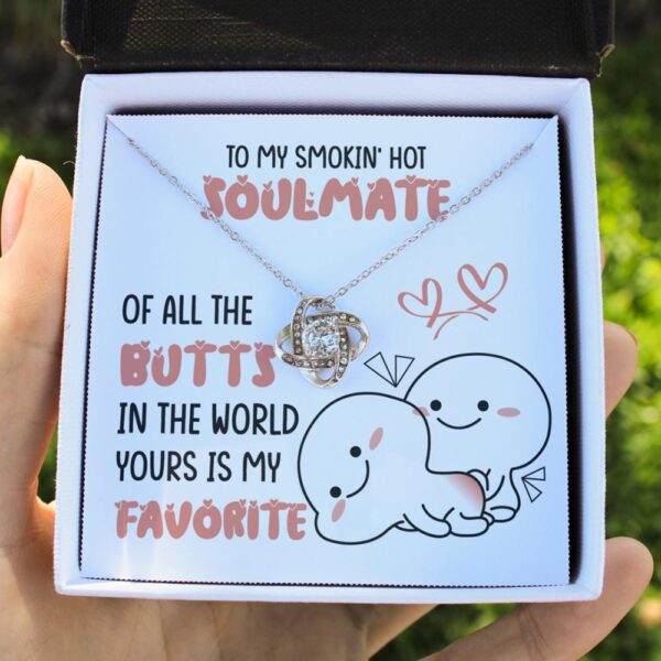 To My Smokin' Hot Soulmate - Of All The Butts In The World Yours Is My Favorite - Love Knot Necklace