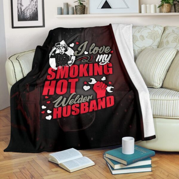 I Love My Smoking Hot Welder Husband Fleece Blanket Sherpa Blanket