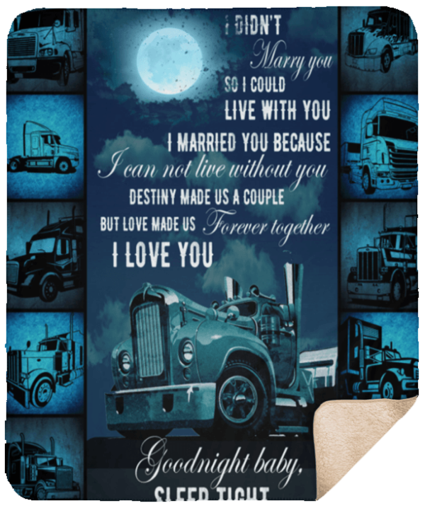Trucker I Didnt Marry You So I Could Live With You Fleece Blanket Sherpa Blanket