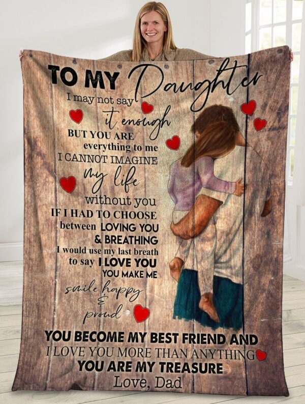 To My Daughter I May Not Say It Enough Dad And Daughter Fleece Blanket Sherpa Blanket
