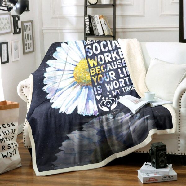 I Became A Social Worker Because Your Life Is Worth My Time Fleece Blanket Sherpa Blanket
