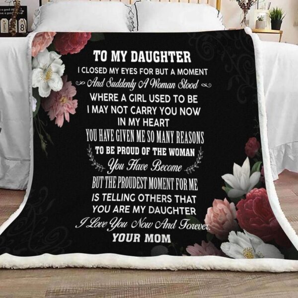 Daughter To My Daughter I Closed My Eyes For But A Moment From Mom Fleece Blanket Sherpa Blanket