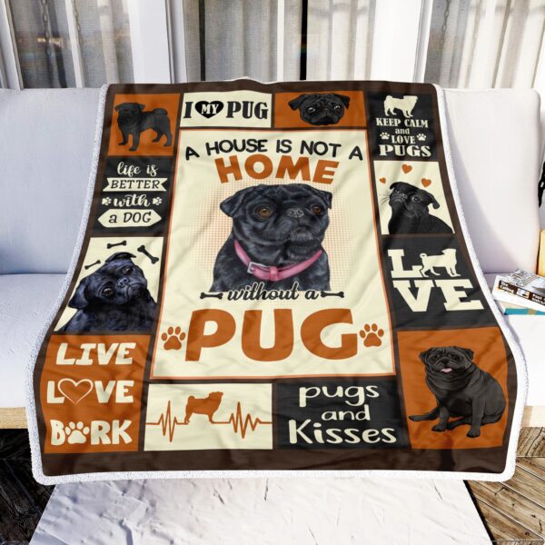 Cute Pug A House Is Not A Home Without A Pug Fleece Blanket Sherpa Blanket